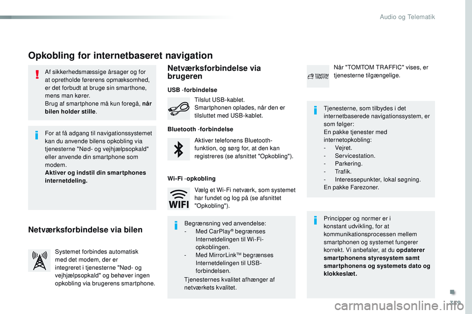 CITROEN JUMPER SPACETOURER 2017 InstruktionsbØger (in Danish) 359
Spacetourer-VP_da_Chap10b_NAC-1_ed01-2016
Af sikkerhedsmæssige årsager og for
at opretholde førerens opmæksomhed,
er det forbudt at bruge sin smarthone,
mens man kører.
Brug af smartphone CITROEN JUMPER SPACETOURER 2017 InstruktionsbØger (in Danish) 359
Spacetourer-VP_da_Chap10b_NAC-1_ed01-2016
Af sikkerhedsmæssige årsager og for
at opretholde førerens opmæksomhed,
er det forbudt at bruge sin smarthone,
mens man kører.
Brug af smartphone