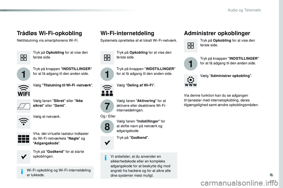 CITROEN JUMPER SPACETOURER 2017 InstruktionsbØger (in Danish) 371
11
1
7
8
Spacetourer-VP_da_Chap10b_NAC-1_ed01-2016
Trådløs Wi-Fi-opkoblingWi-Fi-internetdelingAdministrer opkoblinger
Vi anbefaler, at du anvender en
sikkerhedskode eller en kompleks
adgangsko CITROEN JUMPER SPACETOURER 2017 InstruktionsbØger (in Danish) 371
11
1
7
8
Spacetourer-VP_da_Chap10b_NAC-1_ed01-2016
Trådløs Wi-Fi-opkoblingWi-Fi-internetdelingAdministrer opkoblinger
Vi anbefaler, at du anvender en
sikkerhedskode eller en kompleks
adgangsko