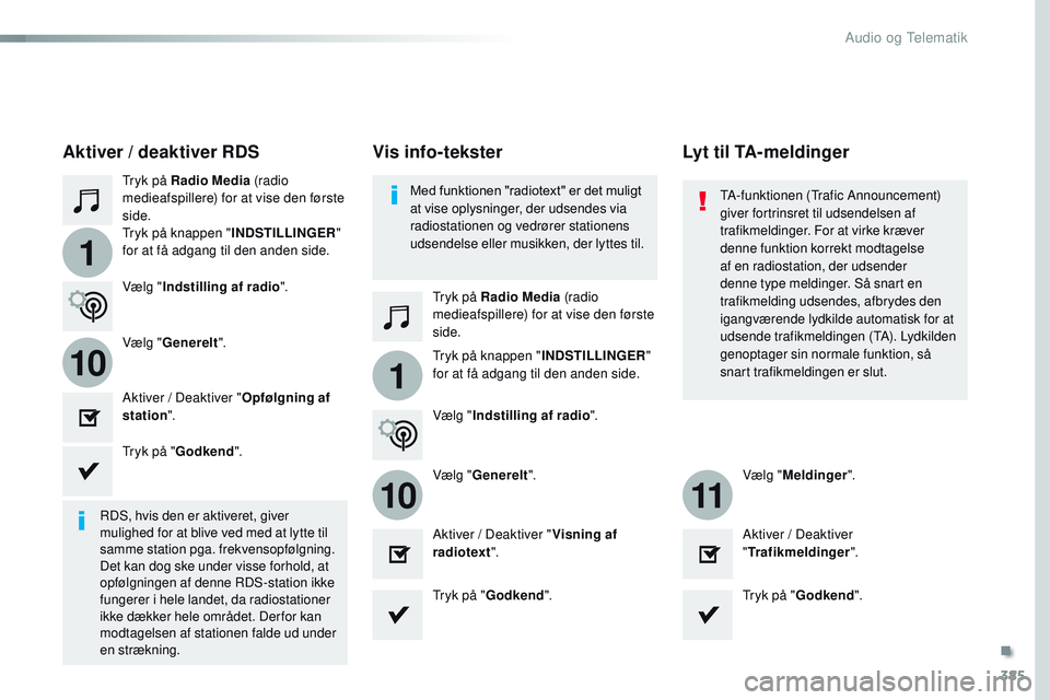 CITROEN JUMPER SPACETOURER 2017 InstruktionsbØger (in Danish) 385
1
110
1011
Spacetourer-VP_da_Chap10b_NAC-1_ed01-2016
Tryk på Radio Media (radio
medieafspillere) for at vise den første
side.
Tryk på Radio Media (radio
medieafspillere) for at vise den før CITROEN JUMPER SPACETOURER 2017 InstruktionsbØger (in Danish) 385
1
110
1011
Spacetourer-VP_da_Chap10b_NAC-1_ed01-2016
Tryk på Radio Media (radio
medieafspillere) for at vise den første
side.
Tryk på Radio Media (radio
medieafspillere) for at vise den før