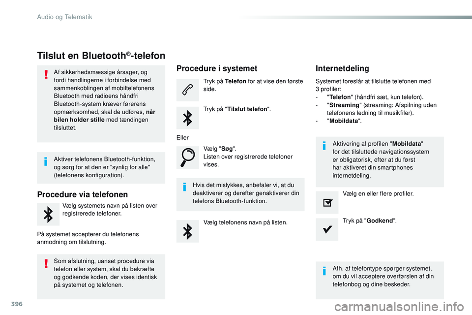 CITROEN JUMPER SPACETOURER 2017 InstruktionsbØger (in Danish) 396
Spacetourer-VP_da_Chap10b_NAC-1_ed01-2016
Tilslut en Bluetooth®-telefon
Af sikkerhedsmæssige årsager, og
fordi handlingerne i forbindelse med
sammenkoblingen af mobiltelefonens
Bluetooth med CITROEN JUMPER SPACETOURER 2017 InstruktionsbØger (in Danish) 396
Spacetourer-VP_da_Chap10b_NAC-1_ed01-2016
Tilslut en Bluetooth®-telefon
Af sikkerhedsmæssige årsager, og
fordi handlingerne i forbindelse med
sammenkoblingen af mobiltelefonens
Bluetooth med