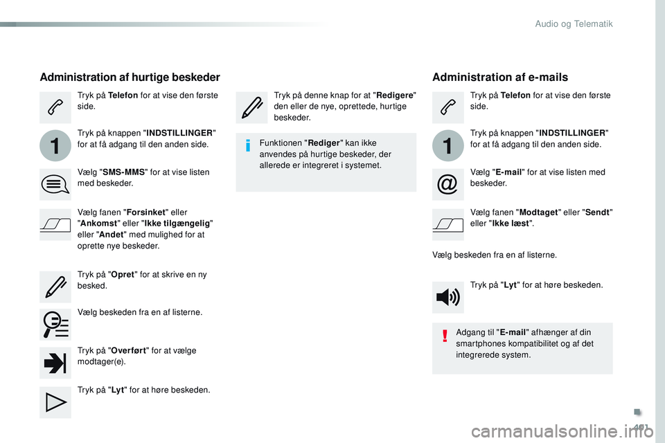 CITROEN JUMPER SPACETOURER 2017 InstruktionsbØger (in Danish) 401
11
Spacetourer-VP_da_Chap10b_NAC-1_ed01-2016
Administration af e-mails
Tryk på denne knap for at "Redigere"
den eller de nye, oprettede, hurtige
beskeder. Tryk på Telefon
for at vise CITROEN JUMPER SPACETOURER 2017 InstruktionsbØger (in Danish) 401
11
Spacetourer-VP_da_Chap10b_NAC-1_ed01-2016
Administration af e-mails
Tryk på denne knap for at "Redigere"
den eller de nye, oprettede, hurtige
beskeder. Tryk på Telefon
for at vise
