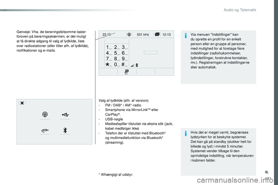 CITROEN JUMPER SPACETOURER 2017 InstruktionsbØger (in Danish) 421
12:13
23 °C531 kHz
Spacetourer-VP_da_Chap10c_RCC-1_ed01-2016
Valg af lydkilde (afh. af version):
-
F M / DAB* / AM*-radio.
-
S
martphone via MirrorLink
TM eller
CarPlay®.
-
USB-nøgle
-
M CITROEN JUMPER SPACETOURER 2017 InstruktionsbØger (in Danish) 421
12:13
23 °C531 kHz
Spacetourer-VP_da_Chap10c_RCC-1_ed01-2016
Valg af lydkilde (afh. af version):
-
F M / DAB* / AM*-radio.
-
S
martphone via MirrorLink
TM eller
CarPlay®.
-
USB-nøgle
-
M