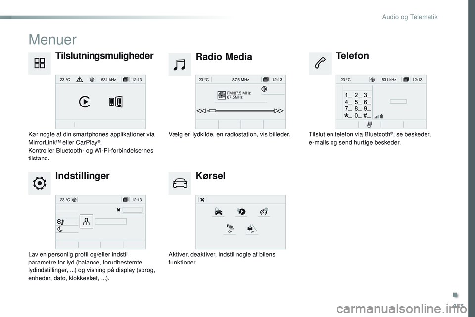 CITROEN JUMPER SPACETOURER 2017 InstruktionsbØger (in Danish) 423
12:13
23 °C531 kHz
FM/87.5 MHz
87.5MHz 12:13
23 °C 87.5 MHz
12:13
23 °C531 kHz
12:13
23 °C
Spacetourer-VP_da_Chap10c_RCC-1_ed01-2016
Menuer
Indstillinger Radio Media
Kørsel
Tilslutningsmuligh CITROEN JUMPER SPACETOURER 2017 InstruktionsbØger (in Danish) 423
12:13
23 °C531 kHz
FM/87.5 MHz
87.5MHz 12:13
23 °C 87.5 MHz
12:13
23 °C531 kHz
12:13
23 °C
Spacetourer-VP_da_Chap10c_RCC-1_ed01-2016
Menuer
Indstillinger Radio Media
Kørsel
Tilslutningsmuligh