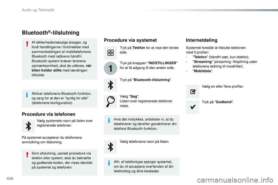 CITROEN JUMPER SPACETOURER 2017 InstruktionsbØger (in Danish) 426
1
Spacetourer-VP_da_Chap10c_RCC-1_ed01-2016
Bluetooth®-tilslutning
Procedure via systemetInternetdeling
Tryk på Telefon for at vise den første
side.
Tryk på " Bluetooth-tilslutning ". CITROEN JUMPER SPACETOURER 2017 InstruktionsbØger (in Danish) 426
1
Spacetourer-VP_da_Chap10c_RCC-1_ed01-2016
Bluetooth®-tilslutning
Procedure via systemetInternetdeling
Tryk på Telefon for at vise den første
side.
Tryk på " Bluetooth-tilslutning ".