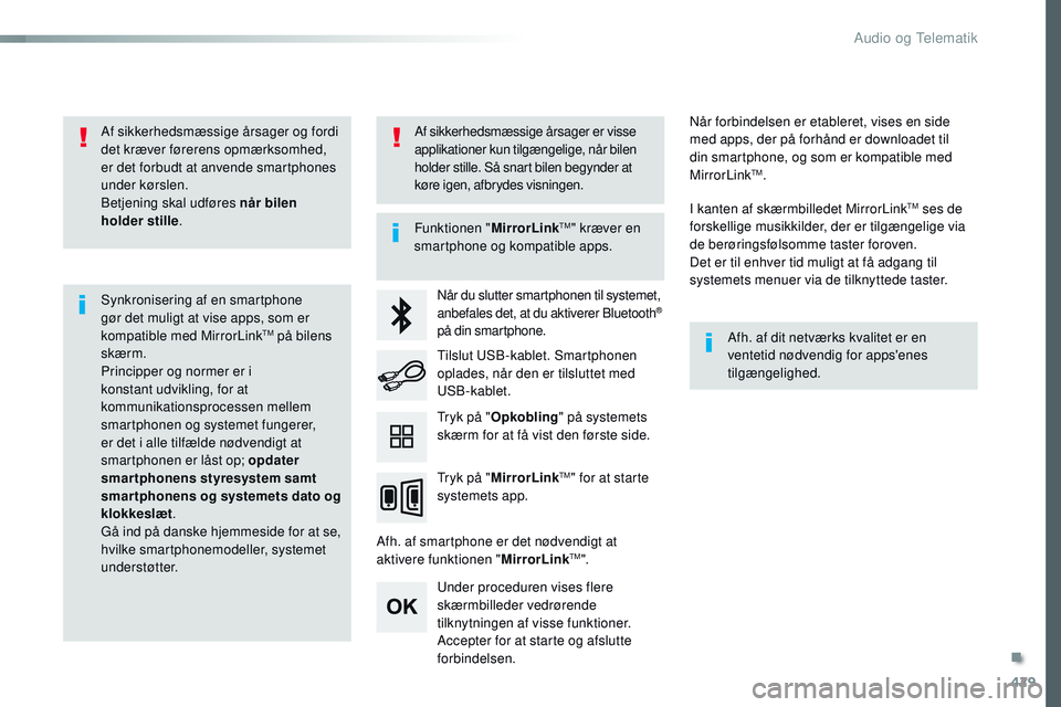CITROEN JUMPER SPACETOURER 2017  InstruktionsbØger (in Danish) 429
Spacetourer-VP_da_Chap10c_RCC-1_ed01-2016
Af sikkerhedsmæssige årsager og fordi 
det kræver førerens opmærksomhed, 
er det forbudt at anvende smartphones 
under kørslen.
Betjening skal udfø