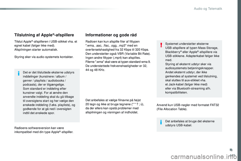 CITROEN JUMPER SPACETOURER 2017 InstruktionsbØger (in Danish) 445
Spacetourer-VP_da_Chap10c_RCC-1_ed01-2016
Tilslutning af Apple®-afspillere
Tilslut Apple®-afspilleren i USB-stikket vha. et
egnet kabel (følger ikke med).
Afspilningen starter automatisk.
Styr CITROEN JUMPER SPACETOURER 2017 InstruktionsbØger (in Danish) 445
Spacetourer-VP_da_Chap10c_RCC-1_ed01-2016
Tilslutning af Apple®-afspillere
Tilslut Apple®-afspilleren i USB-stikket vha. et
egnet kabel (følger ikke med).
Afspilningen starter automatisk.
Styr