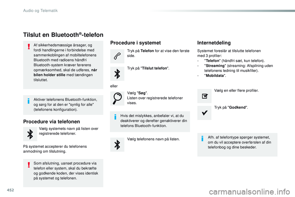 CITROEN JUMPER SPACETOURER 2017 InstruktionsbØger (in Danish) 452
Spacetourer-VP_da_Chap10c_RCC-1_ed01-2016
Tilslut en Bluetooth®-telefon
Af sikkerhedsmæssige årsager, og
fordi handlingerne i forbindelse med
sammenkoblingen af mobiltelefonens
Bluetooth med CITROEN JUMPER SPACETOURER 2017 InstruktionsbØger (in Danish) 452
Spacetourer-VP_da_Chap10c_RCC-1_ed01-2016
Tilslut en Bluetooth®-telefon
Af sikkerhedsmæssige årsager, og
fordi handlingerne i forbindelse med
sammenkoblingen af mobiltelefonens
Bluetooth med