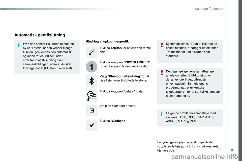 CITROEN JUMPER SPACETOURER 2017 InstruktionsbØger (in Danish) 453
1
Spacetourer-VP_da_Chap10c_RCC-1_ed01-2016
Tryk på Telefon for at vise den første
side.
Vælg " Bluetooth-tilslutning " for at
vise listen over tilsluttede telefoner.
Hvis den senest CITROEN JUMPER SPACETOURER 2017 InstruktionsbØger (in Danish) 453
1
Spacetourer-VP_da_Chap10c_RCC-1_ed01-2016
Tryk på Telefon for at vise den første
side.
Vælg " Bluetooth-tilslutning " for at
vise listen over tilsluttede telefoner.
Hvis den senest
