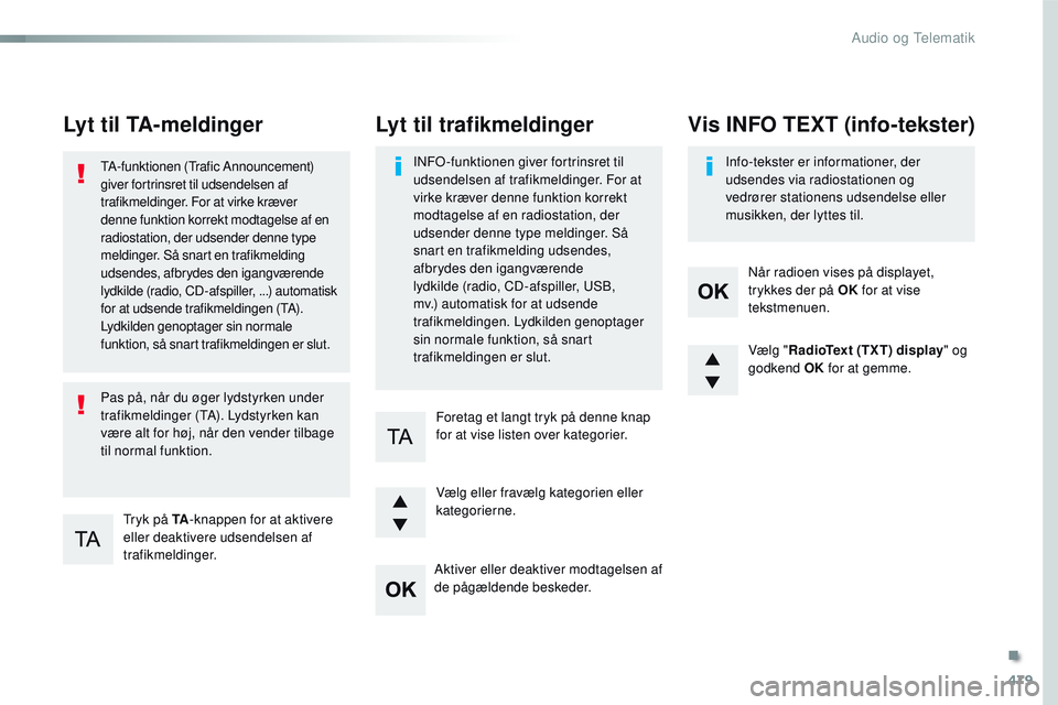 CITROEN JUMPER SPACETOURER 2017 InstruktionsbØger (in Danish) 479
Spacetourer-VP_da_Chap10d_RD6_ed01-2016
Lyt til TA-meldinger
Tryk på TA-knappen for at aktivere
eller deaktivere udsendelsen af
trafikmeldinger.
TA-funktionen (Trafic Announcement)
giver fortr CITROEN JUMPER SPACETOURER 2017 InstruktionsbØger (in Danish) 479
Spacetourer-VP_da_Chap10d_RD6_ed01-2016
Lyt til TA-meldinger
Tryk på TA-knappen for at aktivere
eller deaktivere udsendelsen af
trafikmeldinger.
TA-funktionen (Trafic Announcement)
giver fortr