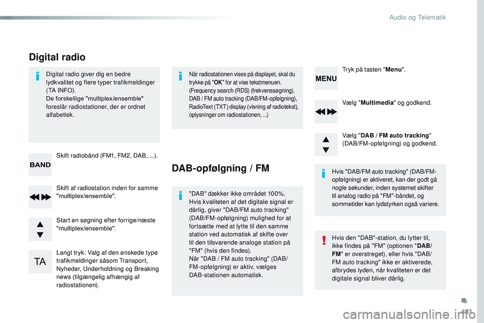 CITROEN JUMPER SPACETOURER 2017 InstruktionsbØger (in Danish) 481
Spacetourer-VP_da_Chap10d_RD6_ed01-2016
Vælg "Multimedia " og godkend.
Vælg " DAB
/ FM auto tracking "
(DAB/FM-opfølgning) og godkend.
Langt tryk: Valg af den ønskede type CITROEN JUMPER SPACETOURER 2017 InstruktionsbØger (in Danish) 481
Spacetourer-VP_da_Chap10d_RD6_ed01-2016
Vælg "Multimedia " og godkend.
Vælg " DAB
/ FM auto tracking "
(DAB/FM-opfølgning) og godkend.
Langt tryk: Valg af den ønskede type