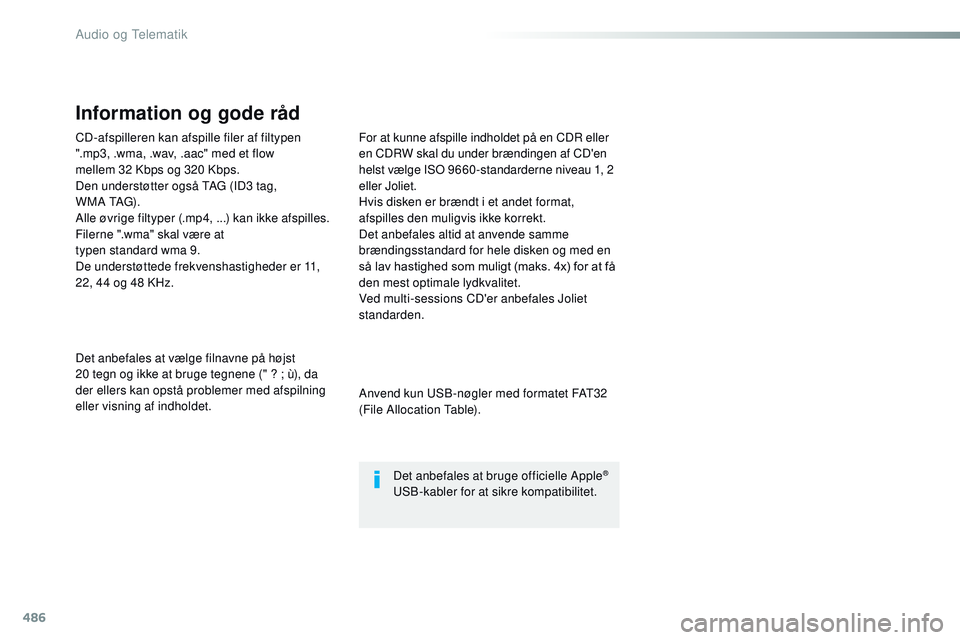 CITROEN JUMPER SPACETOURER 2017 InstruktionsbØger (in Danish) 486
CD-afspilleren kan afspille filer af filtypen
".mp3, .wma, .wav, .aac" med et flow
mellem 32 Kbps og 320 Kbps.
Den understøtter også TAG (ID3 tag,
W M A TAG) .
Alle øvrige filtype CITROEN JUMPER SPACETOURER 2017 InstruktionsbØger (in Danish) 486
CD-afspilleren kan afspille filer af filtypen
".mp3, .wma, .wav, .aac" med et flow
mellem 32 Kbps og 320 Kbps.
Den understøtter også TAG (ID3 tag,
W M A TAG) .
Alle øvrige filtype
