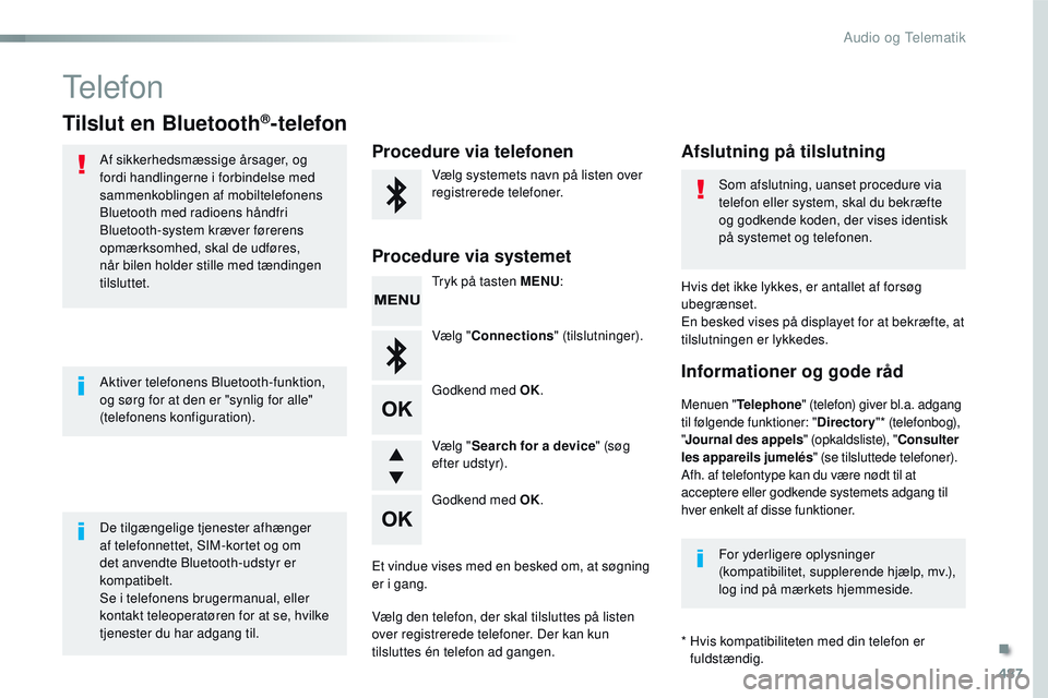 CITROEN JUMPER SPACETOURER 2017  InstruktionsbØger (in Danish) 487
Spacetourer-VP_da_Chap10d_RD6_ed01-2016
Telefon
Tilslut en Bluetooth®-telefon
Af sikkerhedsmæssige årsager, og 
fordi handlingerne i forbindelse med 
sammenkoblingen af mobiltelefonens 
Bluetoo