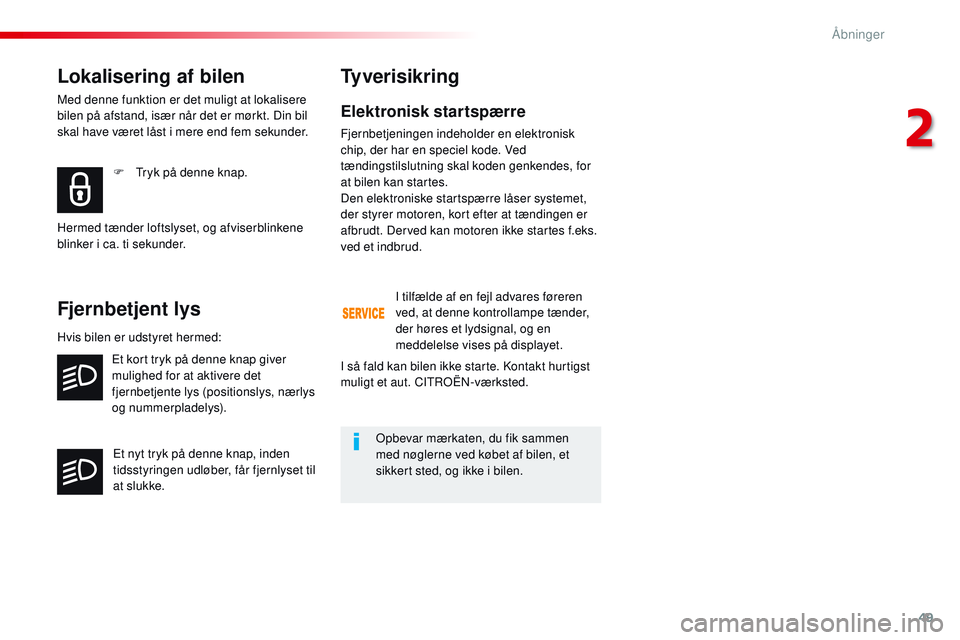CITROEN JUMPER SPACETOURER 2017 InstruktionsbØger (in Danish) 49
Spacetourer-VP_da_Chap02_ouvertures_ed01-2016
Elektronisk startspærre
Fjernbetjeningen indeholder en elektronisk
chip, der har en speciel kode. Ved
tændingstilslutning skal koden genkendes, for CITROEN JUMPER SPACETOURER 2017 InstruktionsbØger (in Danish) 49
Spacetourer-VP_da_Chap02_ouvertures_ed01-2016
Elektronisk startspærre
Fjernbetjeningen indeholder en elektronisk
chip, der har en speciel kode. Ved
tændingstilslutning skal koden genkendes, for