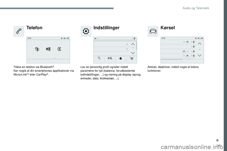 CITROEN JUMPER SPACETOURER 2017  InstruktionsbØger (in Danish) 101
Transversal-Citroen_da_Chap02_RCC-2-2-0_ed01-2016
IndstillingerKørsel
Telefon
Lav en personlig profil og/eller indstil 
parametre for lyd (balance, forudbestemte 
lydindstillinger,
 

...) og vis