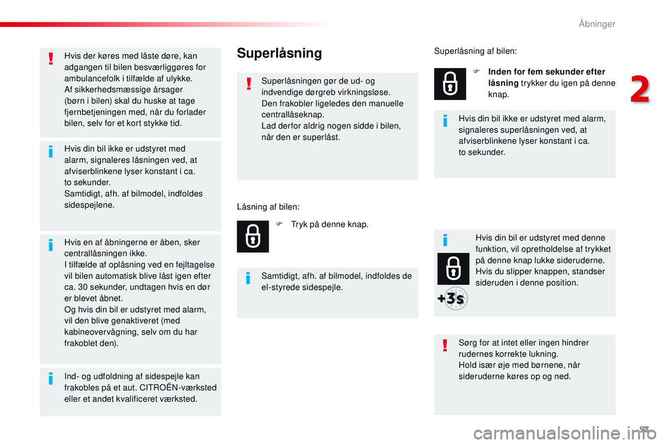CITROEN JUMPER SPACETOURER 2017 InstruktionsbØger (in Danish) 53
Spacetourer-VP_da_Chap02_ouvertures_ed01-2016
Hvis der køres med låste døre, kan
adgangen til bilen besværliggøres for
ambulancefolk i tilfælde af ulykke.
Af sikkerhedsmæssige årsager
(b CITROEN JUMPER SPACETOURER 2017 InstruktionsbØger (in Danish) 53
Spacetourer-VP_da_Chap02_ouvertures_ed01-2016
Hvis der køres med låste døre, kan
adgangen til bilen besværliggøres for
ambulancefolk i tilfælde af ulykke.
Af sikkerhedsmæssige årsager
(b