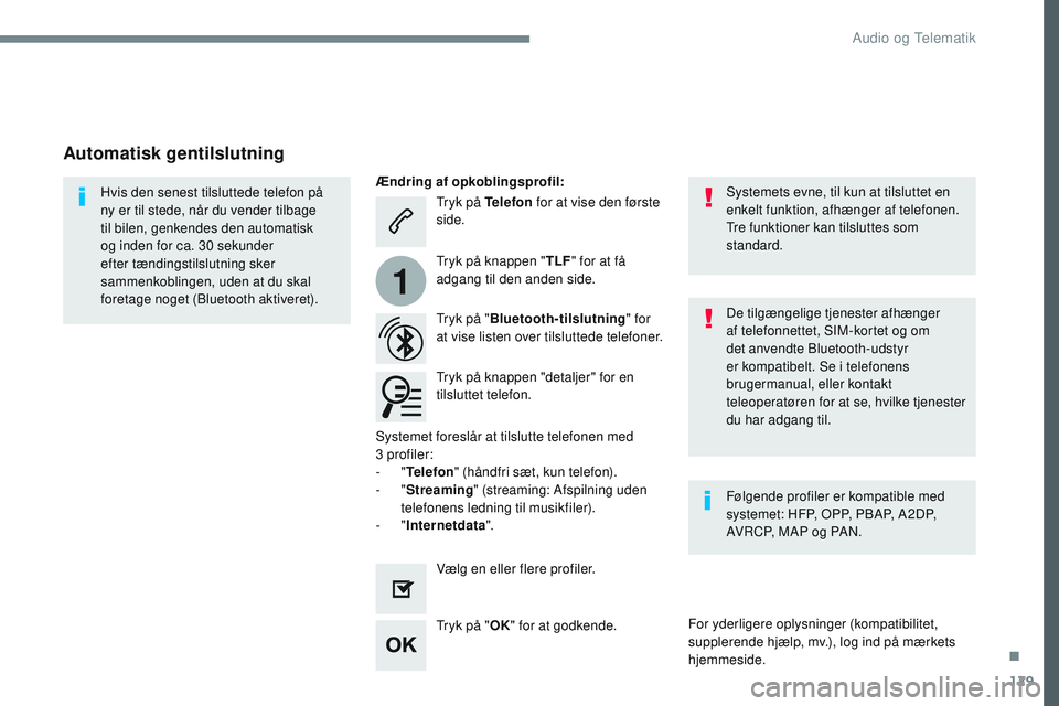 CITROEN JUMPER SPACETOURER 2017 InstruktionsbØger (in Danish) 129
1
Transversal-Citroen_da_Chap02_RCC-2-2-0_ed01-2016
Tryk på Telefon for at vise den første
side.
Tryk på " Bluetooth-tilslutning " for
at vise listen over tilsluttede telefoner.
Hvis CITROEN JUMPER SPACETOURER 2017 InstruktionsbØger (in Danish) 129
1
Transversal-Citroen_da_Chap02_RCC-2-2-0_ed01-2016
Tryk på Telefon for at vise den første
side.
Tryk på " Bluetooth-tilslutning " for
at vise listen over tilsluttede telefoner.
Hvis