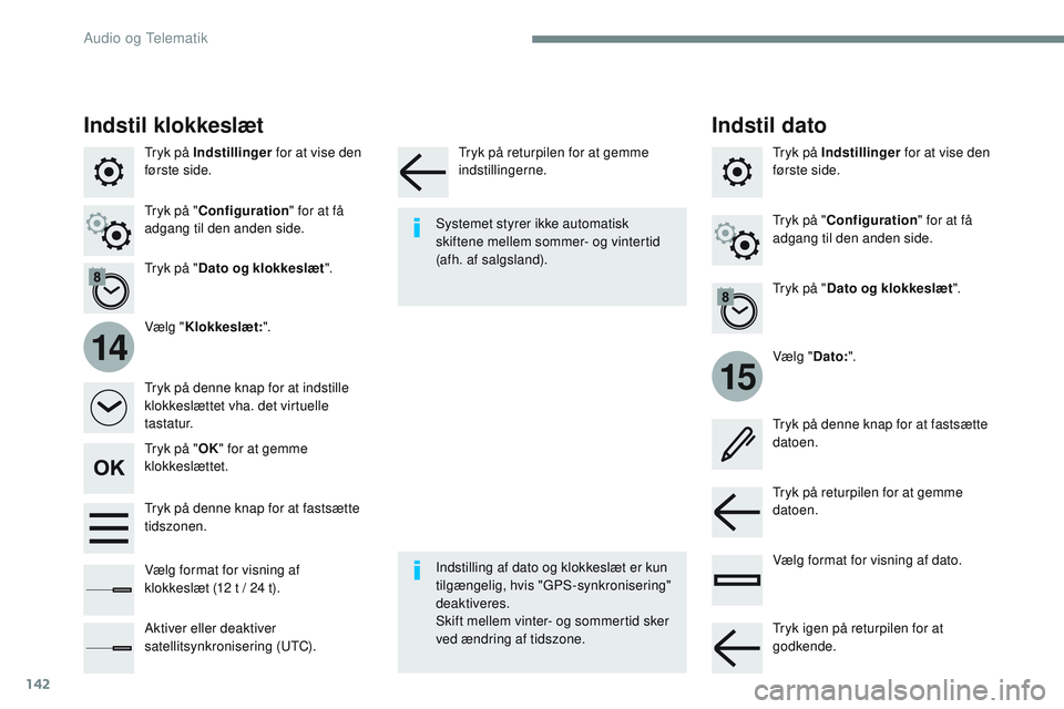 CITROEN JUMPER SPACETOURER 2017 InstruktionsbØger (in Danish) 142
15
14
Transversal-Citroen_da_Chap02_RCC-2-2-0_ed01-2016
Tryk på Indstillinger for at vise den
første side.
Vælg "Dato:".
Vælg "
Klokkeslæt: ".
Tryk på "
Dato og klokkesl CITROEN JUMPER SPACETOURER 2017 InstruktionsbØger (in Danish) 142
15
14
Transversal-Citroen_da_Chap02_RCC-2-2-0_ed01-2016
Tryk på Indstillinger for at vise den
første side.
Vælg "Dato:".
Vælg "
Klokkeslæt: ".
Tryk på "
Dato og klokkesl