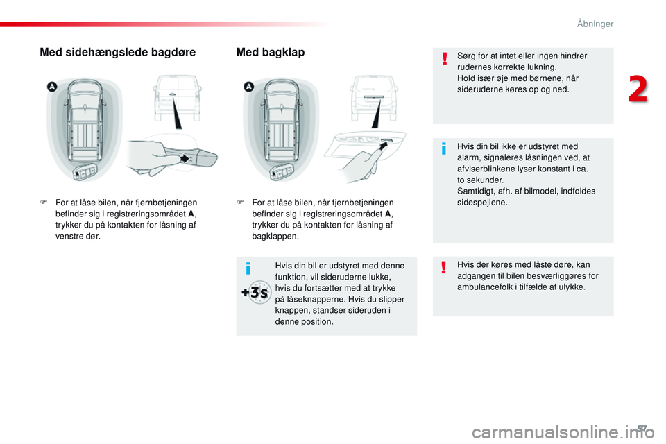 CITROEN JUMPER SPACETOURER 2017 InstruktionsbØger (in Danish) 57
Spacetourer-VP_da_Chap02_ouvertures_ed01-2016
Sørg for at intet eller ingen hindrer
rudernes korrekte lukning.
Hold især øje med børnene, når
sideruderne køres op og ned.
Hvis din bil er ud CITROEN JUMPER SPACETOURER 2017 InstruktionsbØger (in Danish) 57
Spacetourer-VP_da_Chap02_ouvertures_ed01-2016
Sørg for at intet eller ingen hindrer
rudernes korrekte lukning.
Hold især øje med børnene, når
sideruderne køres op og ned.
Hvis din bil er ud