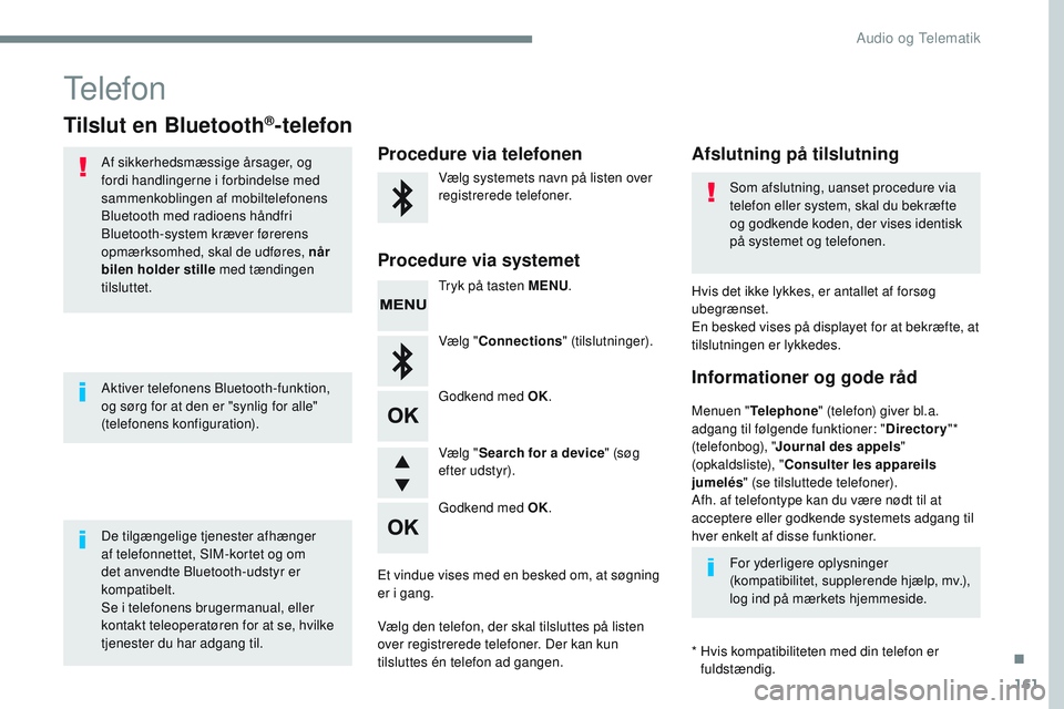 CITROEN JUMPER SPACETOURER 2017 InstruktionsbØger (in Danish) 161
Transversal-Citroen_da_Chap03_RD6_ed01-2016
Telefon
Tilslut en Bluetooth®-telefon
Af sikkerhedsmæssige årsager, og
fordi handlingerne i forbindelse med
sammenkoblingen af mobiltelefonens
Blu CITROEN JUMPER SPACETOURER 2017 InstruktionsbØger (in Danish) 161
Transversal-Citroen_da_Chap03_RD6_ed01-2016
Telefon
Tilslut en Bluetooth®-telefon
Af sikkerhedsmæssige årsager, og
fordi handlingerne i forbindelse med
sammenkoblingen af mobiltelefonens
Blu