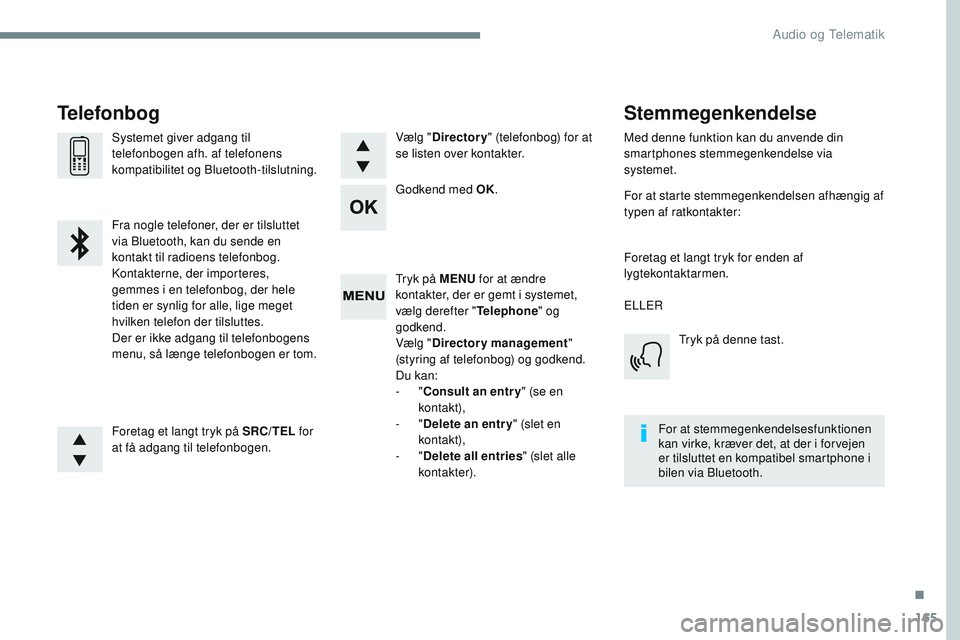 CITROEN JUMPER SPACETOURER 2017 InstruktionsbØger (in Danish) 165
Transversal-Citroen_da_Chap03_RD6_ed01-2016
Tryk på MENU for at ændre
kontakter, der er gemt i systemet,
vælg derefter " Telephone" og
godkend.
Vælg " Directory management " CITROEN JUMPER SPACETOURER 2017 InstruktionsbØger (in Danish) 165
Transversal-Citroen_da_Chap03_RD6_ed01-2016
Tryk på MENU for at ændre
kontakter, der er gemt i systemet,
vælg derefter " Telephone" og
godkend.
Vælg " Directory management "
