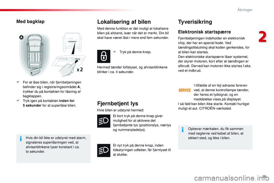 CITROEN JUMPER SPACETOURER 2017 InstruktionsbØger (in Danish) 59
Spacetourer-VP_da_Chap02_ouvertures_ed01-2016
Hvis din bil ikke er udstyret med alarm,
signaleres superlåsningen ved, at
afviserblinkene lyser konstant i ca.
to
sekunder.
Med bagklap
F For at CITROEN JUMPER SPACETOURER 2017 InstruktionsbØger (in Danish) 59
Spacetourer-VP_da_Chap02_ouvertures_ed01-2016
Hvis din bil ikke er udstyret med alarm,
signaleres superlåsningen ved, at
afviserblinkene lyser konstant i ca.
to
sekunder.
Med bagklap
F For at