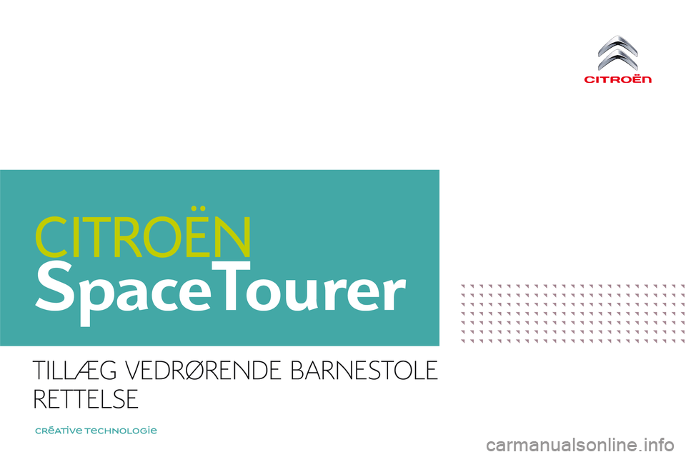 CITROEN JUMPER SPACETOURER 2017 InstruktionsbØger (in Danish) SpaceTourer
TILLÆG VEDRØRENDE BARNESTOLE
RETTELSE CITROEN JUMPER SPACETOURER 2017 InstruktionsbØger (in Danish) SpaceTourer
TILLÆG VEDRØRENDE BARNESTOLE
RETTELSE