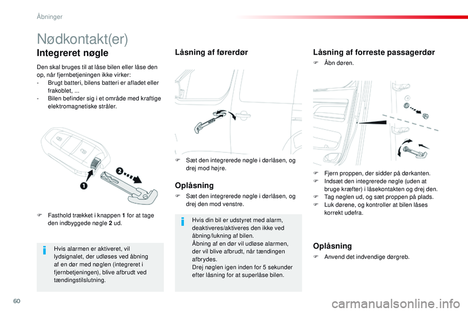 CITROEN JUMPER SPACETOURER 2017 InstruktionsbØger (in Danish) 60
Spacetourer-VP_da_Chap02_ouvertures_ed01-2016
Nødkontakt(er)
Hvis alarmen er aktiveret, vil
lydsignalet, der udløses ved åbning
af en dør med nøglen (integreret i
fjernbetjeningen), blive a CITROEN JUMPER SPACETOURER 2017 InstruktionsbØger (in Danish) 60
Spacetourer-VP_da_Chap02_ouvertures_ed01-2016
Nødkontakt(er)
Hvis alarmen er aktiveret, vil
lydsignalet, der udløses ved åbning
af en dør med nøglen (integreret i
fjernbetjeningen), blive a