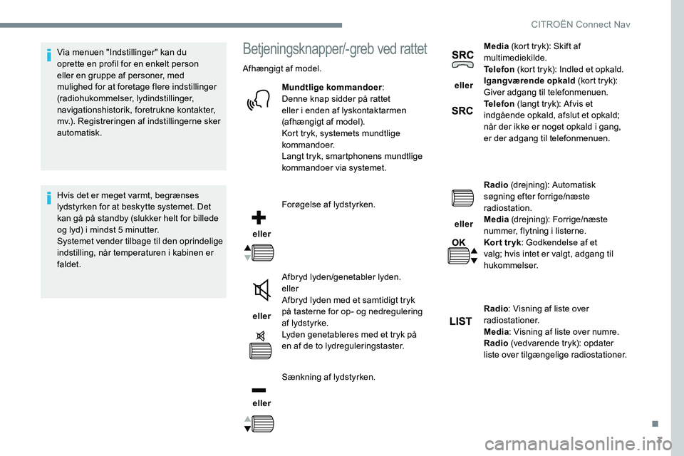 CITROEN JUMPER SPACETOURER 2017 InstruktionsbØger (in Danish) 3
Via menuen "Indstillinger" kan du
oprette en profil for en enkelt person
eller en gruppe af personer, med
mulighed for at foretage flere indstillinger
(radiohukommelser, lydindstillinger CITROEN JUMPER SPACETOURER 2017 InstruktionsbØger (in Danish) 3
Via menuen "Indstillinger" kan du
oprette en profil for en enkelt person
eller en gruppe af personer, med
mulighed for at foretage flere indstillinger
(radiohukommelser, lydindstillinger