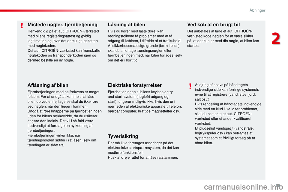 CITROEN JUMPER SPACETOURER 2017 InstruktionsbØger (in Danish) 63
Spacetourer-VP_da_Chap02_ouvertures_ed01-2016
Mistede nøgler, fjernbetjening
Henvend dig på et aut. CITROËN-værksted
med bilens registeringsattest og gyldig
legitimation og, hvis det er mulig CITROEN JUMPER SPACETOURER 2017 InstruktionsbØger (in Danish) 63
Spacetourer-VP_da_Chap02_ouvertures_ed01-2016
Mistede nøgler, fjernbetjening
Henvend dig på et aut. CITROËN-værksted
med bilens registeringsattest og gyldig
legitimation og, hvis det er mulig