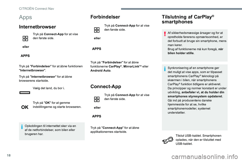 CITROEN JUMPER SPACETOURER 2017 InstruktionsbØger (in Danish) 18
Apps
Internetbrowser
eller Tryk på Connect-App
for at vise
den første side.
Tryk på " Forbindelser " for at åbne funktionen
" Internetbrowser ".
Tryk på " Internetbrows CITROEN JUMPER SPACETOURER 2017 InstruktionsbØger (in Danish) 18
Apps
Internetbrowser
eller Tryk på Connect-App
for at vise
den første side.
Tryk på " Forbindelser " for at åbne funktionen
" Internetbrowser ".
Tryk på " Internetbrows