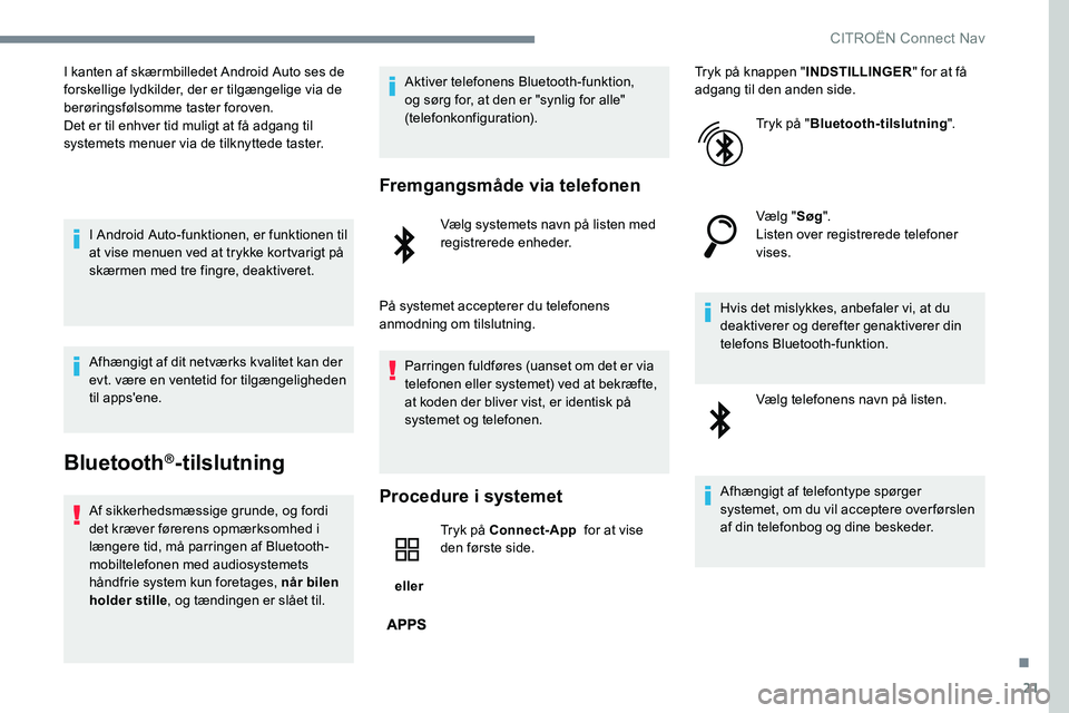 CITROEN JUMPER SPACETOURER 2017 InstruktionsbØger (in Danish) 21
I kanten af skærmbilledet Android Auto ses de
forskellige lydkilder, der er tilgængelige via de
berøringsfølsomme taster foroven.
Det er til enhver tid muligt at få adgang til
systemets men CITROEN JUMPER SPACETOURER 2017 InstruktionsbØger (in Danish) 21
I kanten af skærmbilledet Android Auto ses de
forskellige lydkilder, der er tilgængelige via de
berøringsfølsomme taster foroven.
Det er til enhver tid muligt at få adgang til
systemets men