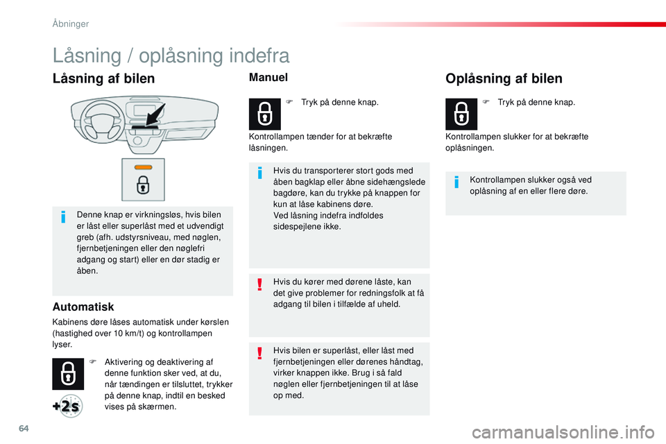 CITROEN JUMPER SPACETOURER 2017 InstruktionsbØger (in Danish) 64
Spacetourer-VP_da_Chap02_ouvertures_ed01-2016
Låsning af bilen
Denne knap er virkningsløs, hvis bilen
er låst eller superlåst med et udvendigt
greb (afh. udstyrsniveau, med nøglen,
fjernbet CITROEN JUMPER SPACETOURER 2017 InstruktionsbØger (in Danish) 64
Spacetourer-VP_da_Chap02_ouvertures_ed01-2016
Låsning af bilen
Denne knap er virkningsløs, hvis bilen
er låst eller superlåst med et udvendigt
greb (afh. udstyrsniveau, med nøglen,
fjernbet