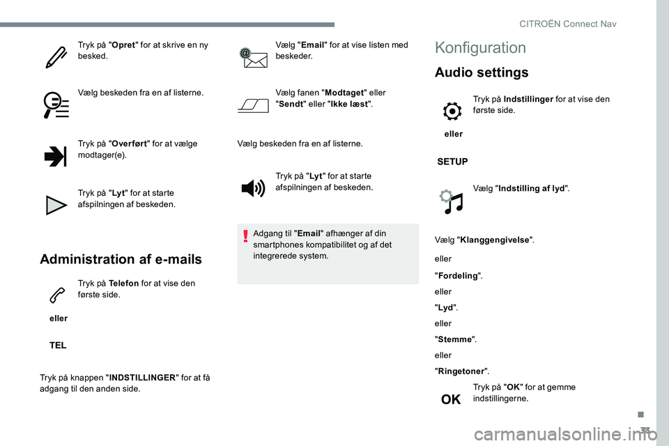 CITROEN JUMPER SPACETOURER 2017 InstruktionsbØger (in Danish) 33
Tryk på "Opret" for at skrive en ny
besked.
Vælg beskeden fra en af listerne.
Tryk på " Over før t " for at vælge
modtager(e).
Tryk på " Ly t" for at starte
afspiln CITROEN JUMPER SPACETOURER 2017 InstruktionsbØger (in Danish) 33
Tryk på "Opret" for at skrive en ny
besked.
Vælg beskeden fra en af listerne.
Tryk på " Over før t " for at vælge
modtager(e).
Tryk på " Ly t" for at starte
afspiln