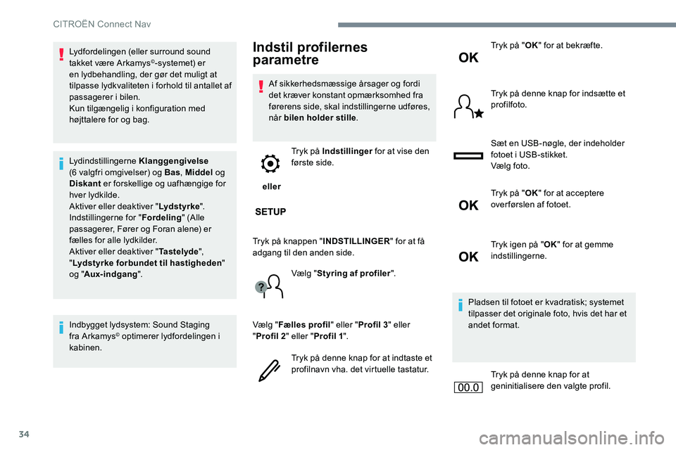 CITROEN JUMPER SPACETOURER 2017 InstruktionsbØger (in Danish) 34
Lydfordelingen (eller surround sound
takket være Arkamys©-systemet) er
en lydbehandling, der gør det muligt at
tilpasse lydkvaliteten i forhold til antallet af
passagerer i bilen.
Kun tilgæ CITROEN JUMPER SPACETOURER 2017 InstruktionsbØger (in Danish) 34
Lydfordelingen (eller surround sound
takket være Arkamys©-systemet) er
en lydbehandling, der gør det muligt at
tilpasse lydkvaliteten i forhold til antallet af
passagerer i bilen.
Kun tilgæ