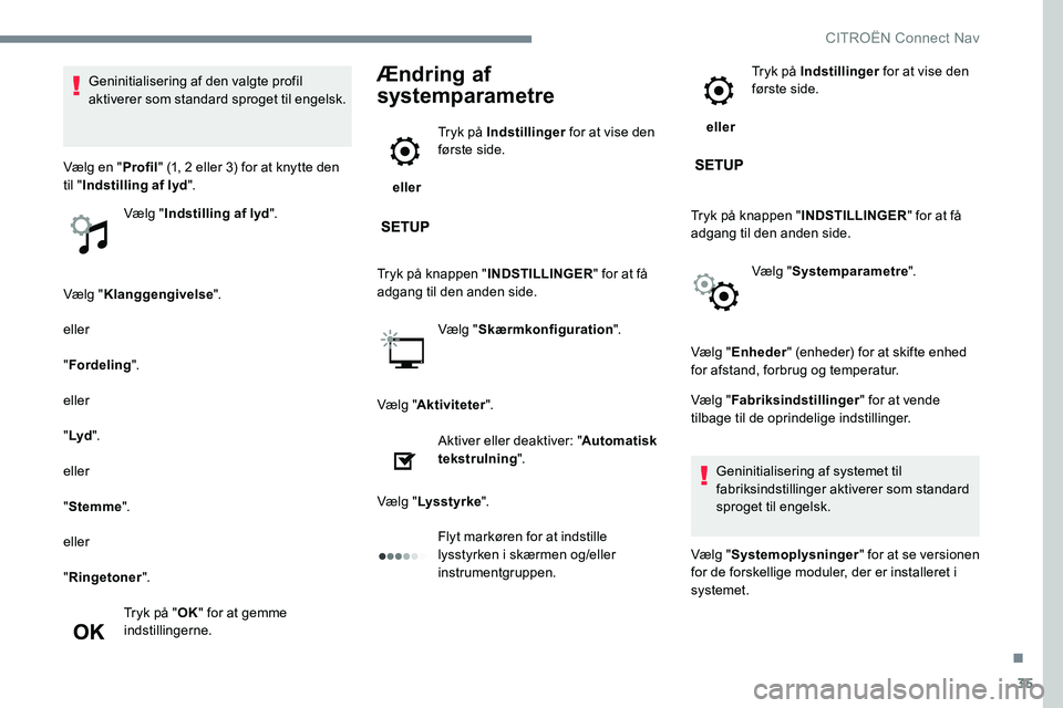 CITROEN JUMPER SPACETOURER 2017 InstruktionsbØger (in Danish) 35
Vælg "Klanggengivelse ".
eller
" Fordeling ".
eller
" Lyd ".
eller
" Stemme ".
eller
" Ringetoner ".
Tryk på " OK" for at gemme
indstillingerne.
à CITROEN JUMPER SPACETOURER 2017 InstruktionsbØger (in Danish) 35
Vælg "Klanggengivelse ".
eller
" Fordeling ".
eller
" Lyd ".
eller
" Stemme ".
eller
" Ringetoner ".
Tryk på " OK" for at gemme
indstillingerne.
Ã