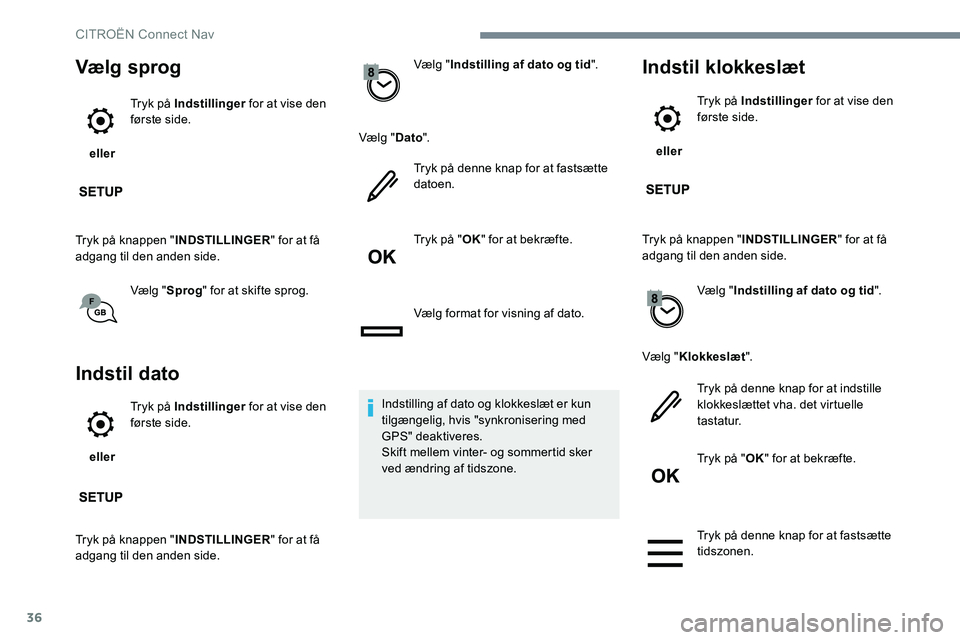 CITROEN JUMPER SPACETOURER 2017 InstruktionsbØger (in Danish) 36
Vælg sprog
eller Tryk på Indstillinger
for at vise den
første side.
Tryk på knappen " INDSTILLINGER" for at få
adgang til den anden side.
Vælg "Sprog" for at skifte sprog. CITROEN JUMPER SPACETOURER 2017 InstruktionsbØger (in Danish) 36
Vælg sprog
eller Tryk på Indstillinger
for at vise den
første side.
Tryk på knappen " INDSTILLINGER" for at få
adgang til den anden side.
Vælg "Sprog" for at skifte sprog.