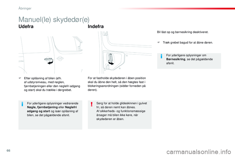CITROEN JUMPER SPACETOURER 2017 InstruktionsbØger (in Danish) 66
Spacetourer-VP_da_Chap02_ouvertures_ed01-2016
Manuel(le) skydedør(e)
Udefra
F Efter oplåsning af bilen (afh. af udstyrsniveau, med nøglen,
fjernbetjeningen eller den nøglefri adgang
og start) CITROEN JUMPER SPACETOURER 2017 InstruktionsbØger (in Danish) 66
Spacetourer-VP_da_Chap02_ouvertures_ed01-2016
Manuel(le) skydedør(e)
Udefra
F Efter oplåsning af bilen (afh. af udstyrsniveau, med nøglen,
fjernbetjeningen eller den nøglefri adgang
og start)
