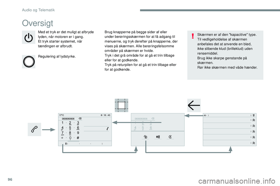 CITROEN JUMPER SPACETOURER 2017  InstruktionsbØger (in Danish) 96
Transversal-Citroen_da_Chap02_RCC-2-2-0_ed01-2016
Oversigt
Med et tryk er det muligt at afbryde 
lyden, når motoren er i gang.
Et tryk starter systemet, når 
tændingen er afbrudt.
Regulering af 