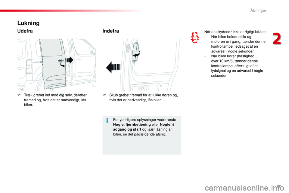 CITROEN JUMPER SPACETOURER 2017 InstruktionsbØger (in Danish) 67
Spacetourer-VP_da_Chap02_ouvertures_ed01-2016
Når en skydedør ikke er rigtigt lukket:
- N år bilen holder stille og
motoren er i gang, tænder denne
kontrollampe, ledsaget af en
advarsel i no CITROEN JUMPER SPACETOURER 2017 InstruktionsbØger (in Danish) 67
Spacetourer-VP_da_Chap02_ouvertures_ed01-2016
Når en skydedør ikke er rigtigt lukket:
- N år bilen holder stille og
motoren er i gang, tænder denne
kontrollampe, ledsaget af en
advarsel i no