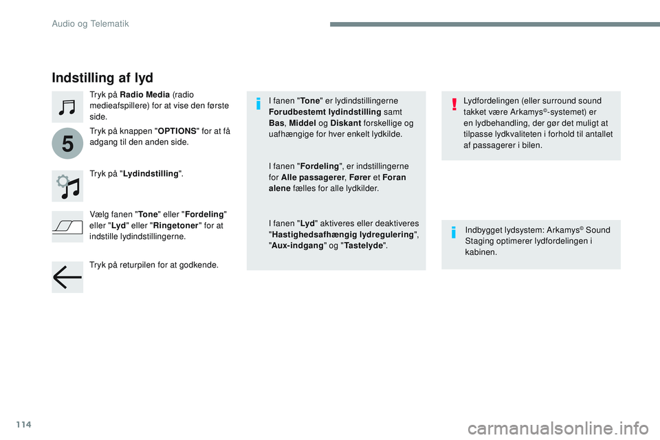 CITROEN JUMPER SPACETOURER 2017 InstruktionsbØger (in Danish) 114
5
Transversal-Citroen_da_Chap02_RCC-2-2-0_ed01-2016
Indstilling af lyd
Tryk på Radio Media (radio
medieafspillere) for at vise den første
side.
Tryk på " Lydindstilling ".
Indbygget l CITROEN JUMPER SPACETOURER 2017 InstruktionsbØger (in Danish) 114
5
Transversal-Citroen_da_Chap02_RCC-2-2-0_ed01-2016
Indstilling af lyd
Tryk på Radio Media (radio
medieafspillere) for at vise den første
side.
Tryk på " Lydindstilling ".
Indbygget l