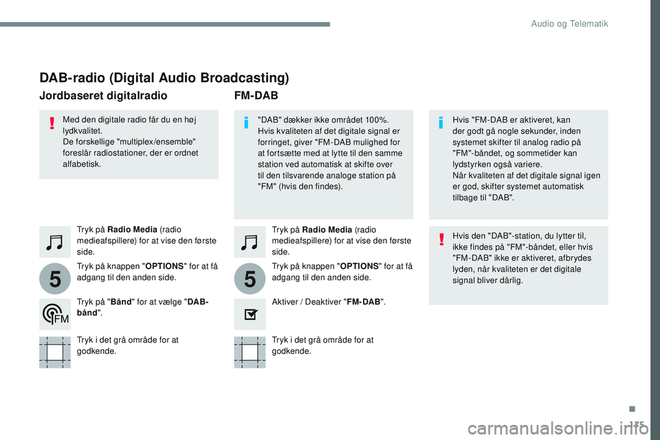 CITROEN JUMPER SPACETOURER 2017 InstruktionsbØger (in Danish) 115
55
Transversal-Citroen_da_Chap02_RCC-2-2-0_ed01-2016
DAB-radio (Digital Audio Broadcasting)
Tryk på Radio Media (radio
medieafspillere) for at vise den første
side.
Tryk på knappen " OPTI CITROEN JUMPER SPACETOURER 2017 InstruktionsbØger (in Danish) 115
55
Transversal-Citroen_da_Chap02_RCC-2-2-0_ed01-2016
DAB-radio (Digital Audio Broadcasting)
Tryk på Radio Media (radio
medieafspillere) for at vise den første
side.
Tryk på knappen " OPTI