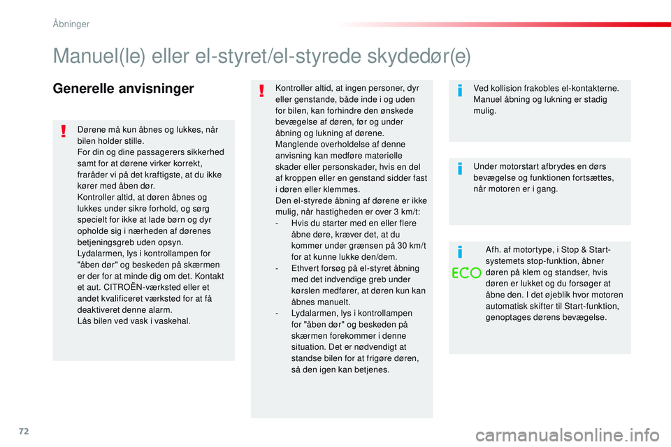 CITROEN JUMPER SPACETOURER 2017 InstruktionsbØger (in Danish) 72
Spacetourer-VP_da_Chap02_ouvertures_ed01-2016
Generelle anvisningerKontroller altid, at ingen personer, dyr
eller genstande, både inde i og uden
for bilen, kan forhindre den ønskede
bevægelse CITROEN JUMPER SPACETOURER 2017 InstruktionsbØger (in Danish) 72
Spacetourer-VP_da_Chap02_ouvertures_ed01-2016
Generelle anvisningerKontroller altid, at ingen personer, dyr
eller genstande, både inde i og uden
for bilen, kan forhindre den ønskede
bevægelse