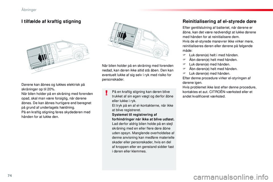 CITROEN JUMPER SPACETOURER 2017 InstruktionsbØger (in Danish) 74
Spacetourer-VP_da_Chap02_ouvertures_ed01-2016
På en kraftig stigning kan døren blive
trukket af sin egen vægt og der for åbne
eller lukke i ryk.
Et tryk på en af el-kontakterne, når ikke
a CITROEN JUMPER SPACETOURER 2017 InstruktionsbØger (in Danish) 74
Spacetourer-VP_da_Chap02_ouvertures_ed01-2016
På en kraftig stigning kan døren blive
trukket af sin egen vægt og der for åbne
eller lukke i ryk.
Et tryk på en af el-kontakterne, når ikke
a