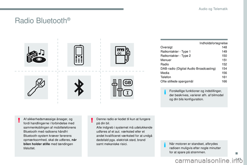 CITROEN JUMPER SPACETOURER 2017 InstruktionsbØger (in Danish) 147
Transversal-Citroen_da_Chap03_RD6_ed01-2016
Radio Bluetooth®
Indholdsfortegnelse
Over sigt 148
Ratkontakter - Type 1
1
49
Ratkontakter - Type 2
1
50
Menuer
151
Radio
152
DAB-radio (D CITROEN JUMPER SPACETOURER 2017 InstruktionsbØger (in Danish) 147
Transversal-Citroen_da_Chap03_RD6_ed01-2016
Radio Bluetooth®
Indholdsfortegnelse
Over sigt 148
Ratkontakter - Type 1
1
49
Ratkontakter - Type 2
1
50
Menuer
151
Radio
152
DAB-radio (D