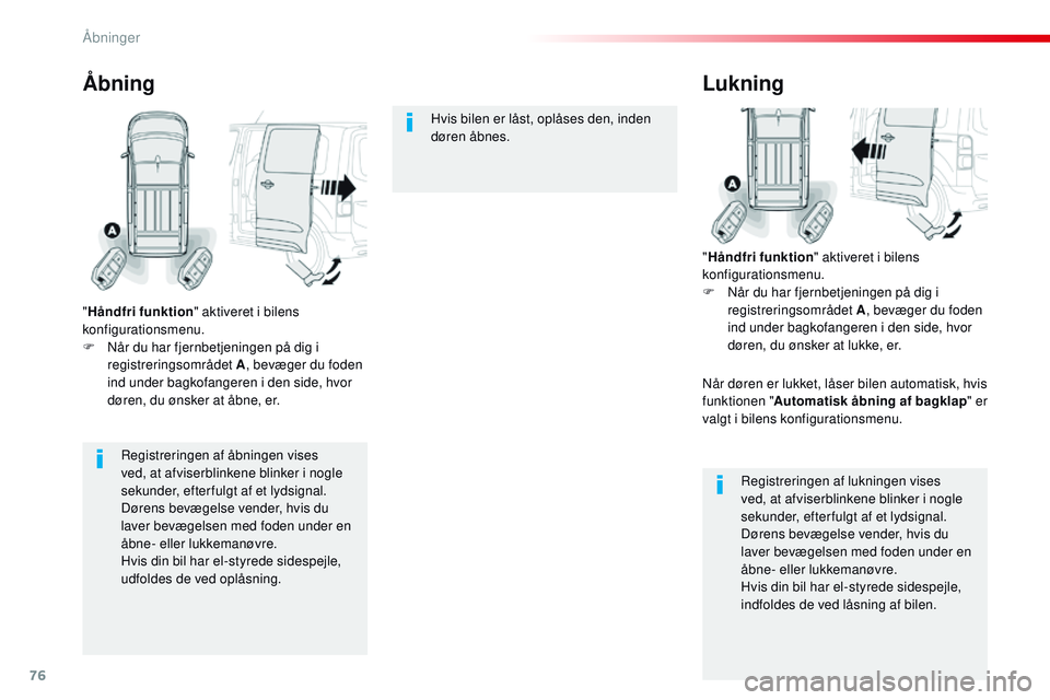 CITROEN JUMPER SPACETOURER 2017 InstruktionsbØger (in Danish) 76
Spacetourer-VP_da_Chap02_ouvertures_ed01-2016
Registreringen af åbningen vises
ved, at afviserblinkene blinker i nogle
sekunder, efter fulgt af et lydsignal.
Dørens bevægelse vender, hvis du
CITROEN JUMPER SPACETOURER 2017 InstruktionsbØger (in Danish) 76
Spacetourer-VP_da_Chap02_ouvertures_ed01-2016
Registreringen af åbningen vises
ved, at afviserblinkene blinker i nogle
sekunder, efter fulgt af et lydsignal.
Dørens bevægelse vender, hvis du