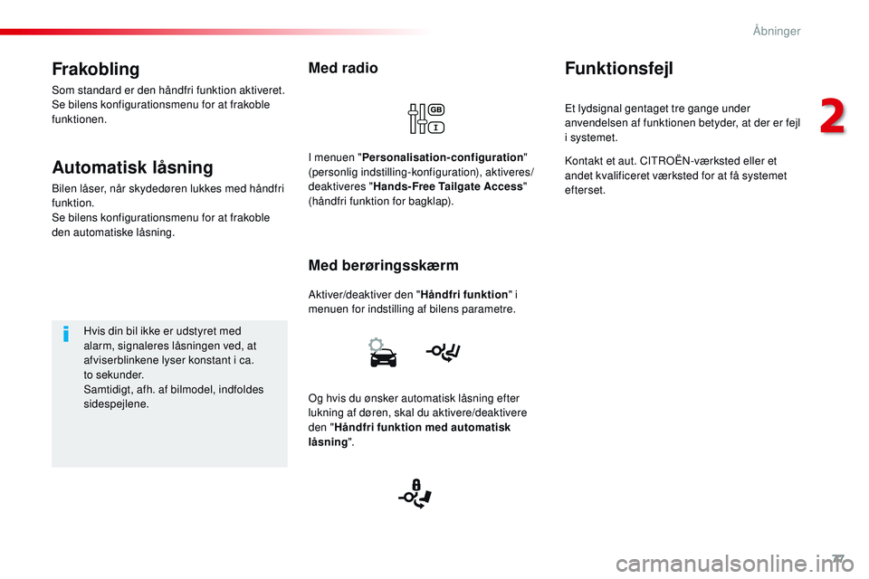 CITROEN JUMPER SPACETOURER 2017 InstruktionsbØger (in Danish) 77
Spacetourer-VP_da_Chap02_ouvertures_ed01-2016
Med radio
Aktiver/deaktiver den "Håndfri funktion" i
menuen for indstilling af bilens parametre.
Med berøringsskærm
I menuen " Personal CITROEN JUMPER SPACETOURER 2017 InstruktionsbØger (in Danish) 77
Spacetourer-VP_da_Chap02_ouvertures_ed01-2016
Med radio
Aktiver/deaktiver den "Håndfri funktion" i
menuen for indstilling af bilens parametre.
Med berøringsskærm
I menuen " Personal