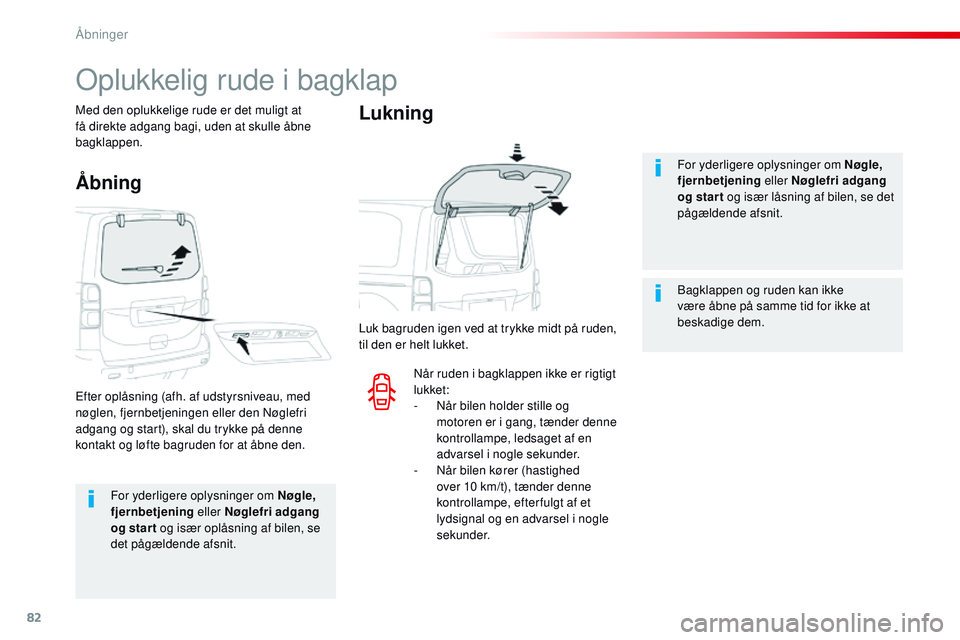 CITROEN JUMPER SPACETOURER 2017  InstruktionsbØger (in Danish) 82
Spacetourer-VP_da_Chap02_ouvertures_ed01-2016
For yderligere oplysninger om Nøgle, 
fjernbetjening eller Nøglefri adgang 
og star t og især oplåsning af bilen, se 
det pågældende afsnit. For 