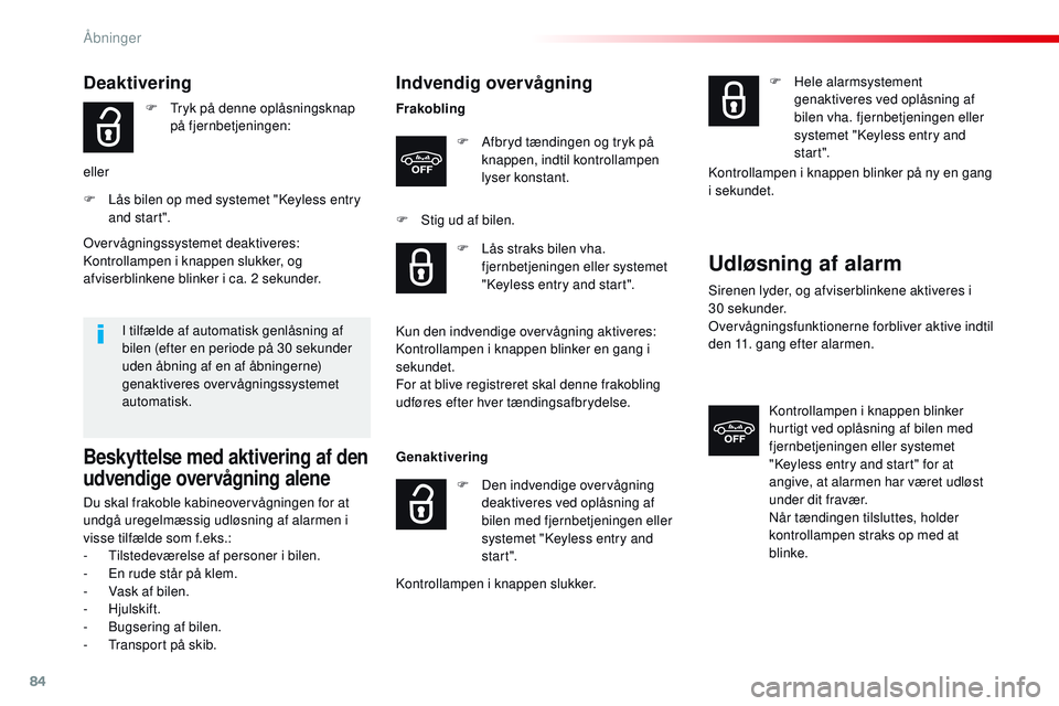 CITROEN JUMPER SPACETOURER 2017  InstruktionsbØger (in Danish) 84
Spacetourer-VP_da_Chap02_ouvertures_ed01-2016
Indvendig overvågning
FrakoblingF  
A
 fbryd tændingen og tryk på 
knappen, indtil kontrollampen 
lyser konstant.
F
 
S
 tig ud af bilen.
Genaktiver