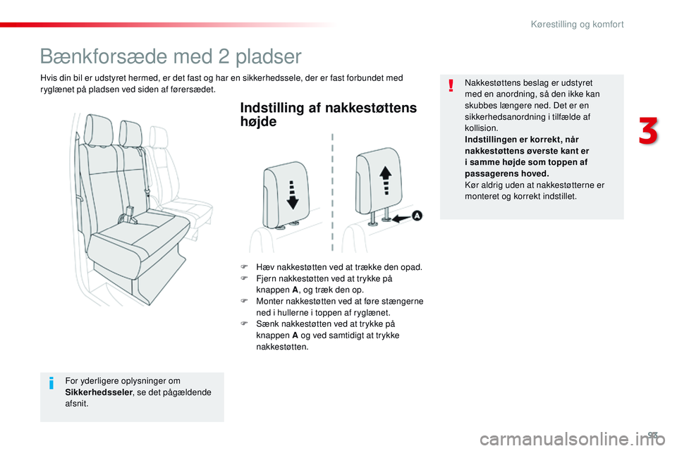 CITROEN JUMPER SPACETOURER 2017 InstruktionsbØger (in Danish) 93
Spacetourer-VP_da_Chap03_ergonomie-et-confort_ed01-2016
Indstilling af nakkestøttens
højde
F Hæv nakkestøtten ved at trække den opad.
F F jern nakkestøtten ved at trykke på
knappen A , og CITROEN JUMPER SPACETOURER 2017 InstruktionsbØger (in Danish) 93
Spacetourer-VP_da_Chap03_ergonomie-et-confort_ed01-2016
Indstilling af nakkestøttens
højde
F Hæv nakkestøtten ved at trække den opad.
F F jern nakkestøtten ved at trykke på
knappen A , og