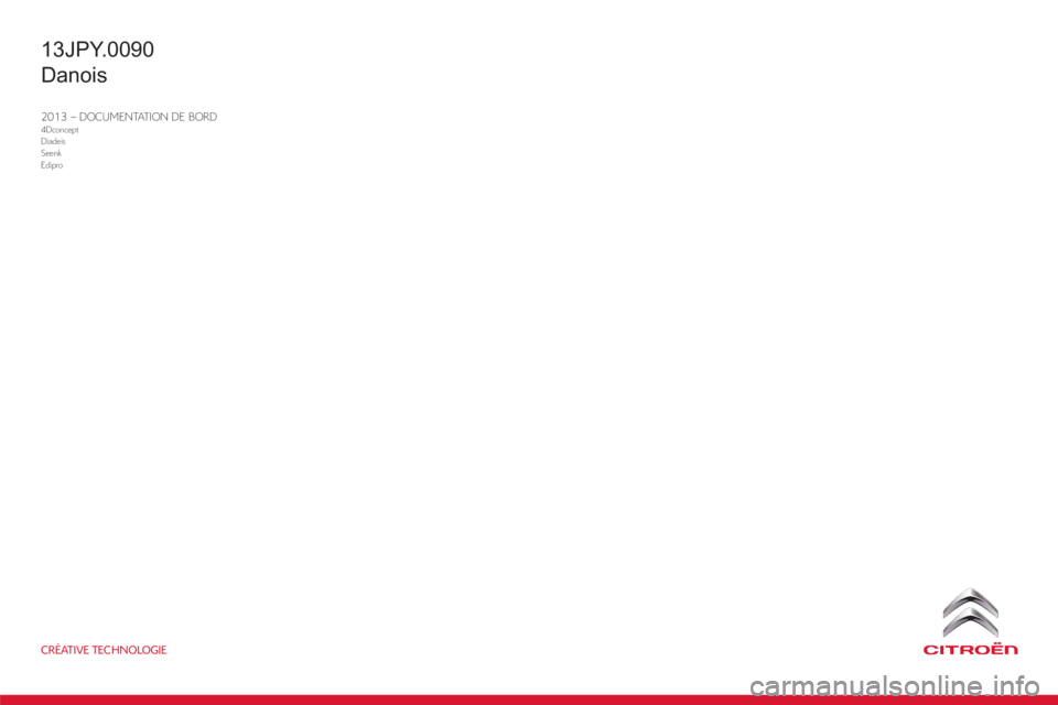 CITROEN JUMPER MULTISPACE 2014  InstruktionsbØger (in Danish) CRÉATIVE TECHNOLOGIE
2013 – DOCUMENTATION DE BORD4Dconcept
Diadeis
Seenk
Edipro
13JPY.0090
Danois 